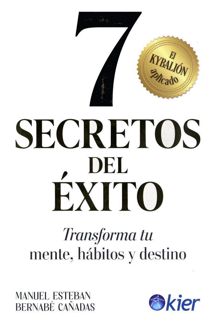 7 secretos del éxito. Transforma tu mente, hábitos y destino