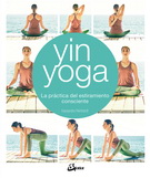 Yin yoga. La practica del estiramiento consciente