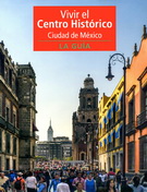 Vivir el Centro Histórico Ciudad de México. La guía