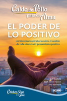 Caldo de pollo para el alma: el poder de lo positivo (Segunda edición)