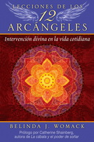Lecciones de los 12 arcángeles. Intervención divina en la vida cotidiana