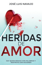 Heridas de amor. Hay quien seduce con palabras y destruye con acciones