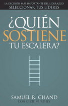 ¿Quién sostiene tu escalera? La decisión más importante del liderazgo seleccionar tus líderes