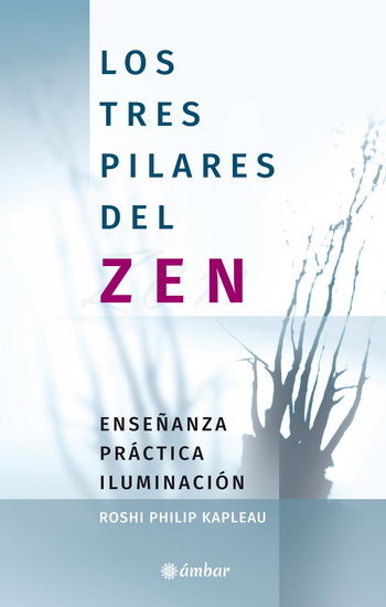 Tres pilares del zen, Los. Enseñanza, práctica, iluminación