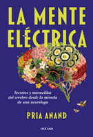 Mente eléctrica, La. Secretos y maravillas del cerebro desde la mirada de una neuróloga