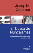 En busca de Nuncajamás. Crónicas políticas e intelectuales de un largo viaje