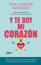 Y te doy mi corazón. Manual para identificar banderas rojas y sobrevivir a ellas