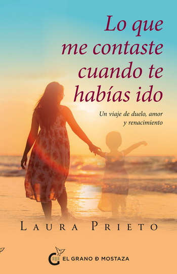 Lo que me contaste cuando te habías ido. Un viaje de duelo, amor y renacimiento