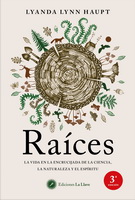 Raíces. La vida en la encrucijada de la ciencia, la naturaleza y el espíritu