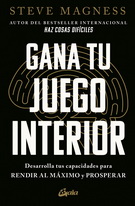 Gana tu juego interior. Desarrolla tus capacidades para rendir al máximo y prosperar