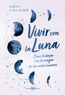 Vivir con la luna. Cómo trabajar con la magia