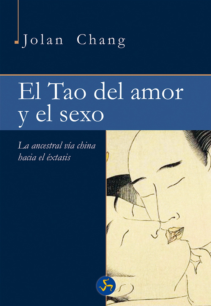 Tao del amor y el sexo, El. La ancestral vía china hacia el éxtasis