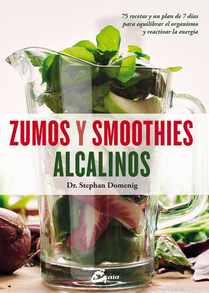 Zumos y smoothies alcalinos. 75 recetas y un plan de 7 días para equilibrar el organismo y reactivar la energía