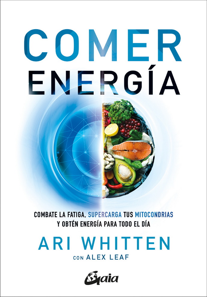 Comer energía. Combate la fatiga, supercarga tus mitocondrias y obtén energía para todo el día