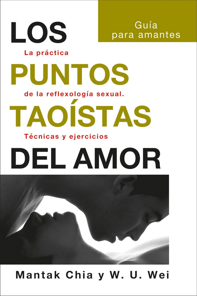 Puntos taoístas del amor, Los. La práctica de la reflexología sexual. Técnicas y ejercicios