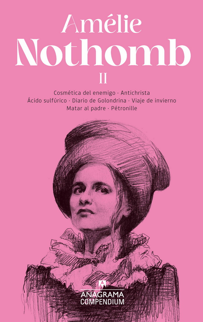 Amélie Nothomb (Cosmética del enemigo, Antichrista, Ácido sulfúrico, Diario de Golondrina, Viaje de invierno, Matar al padre, Pétronille)