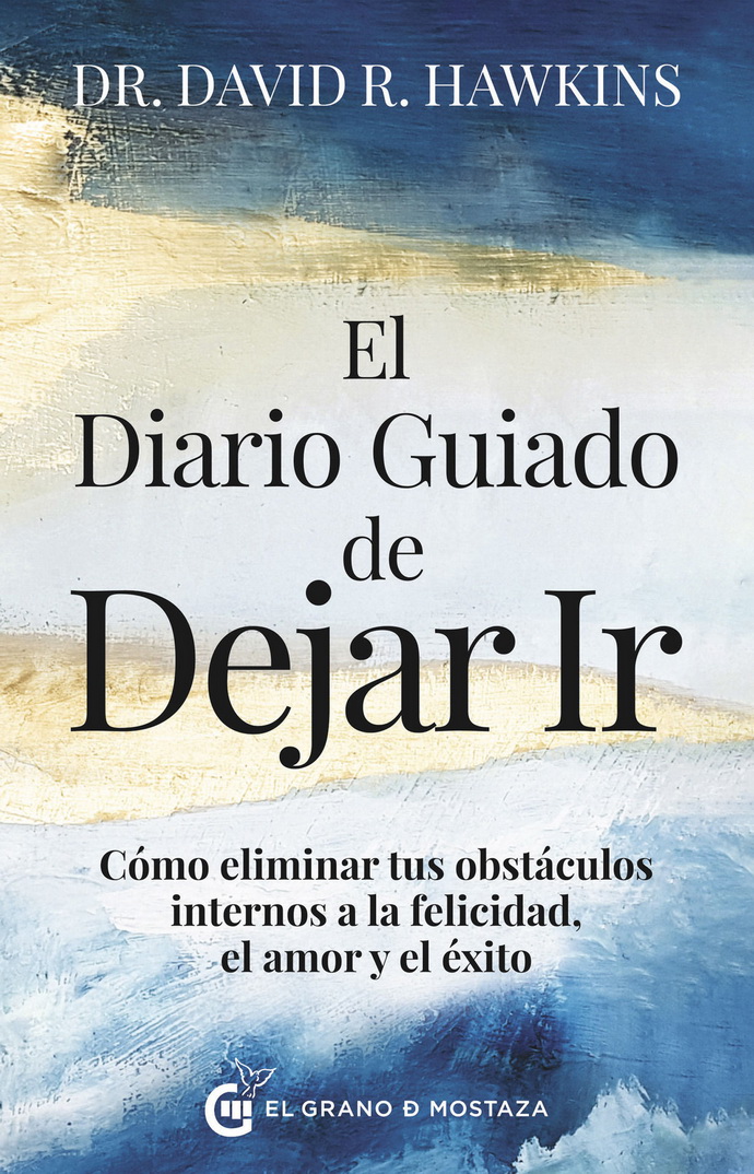 Diario guiado de Dejar ir, El. Cómo eliminar tus obstáculos internos a la felicidad, el amor y el éxito