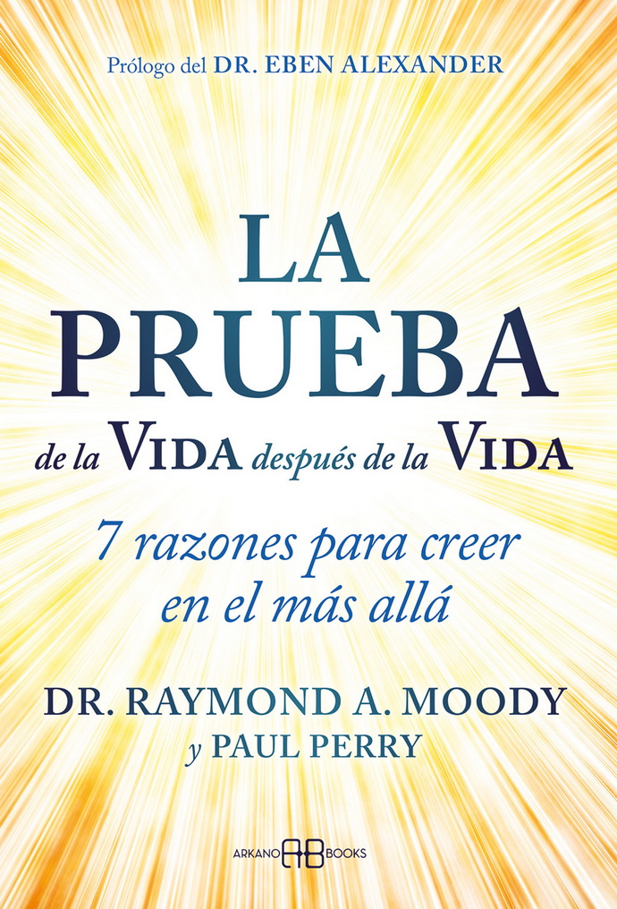 Prueba de la vida después de la vida, La. 7 razones para creer en el más allá