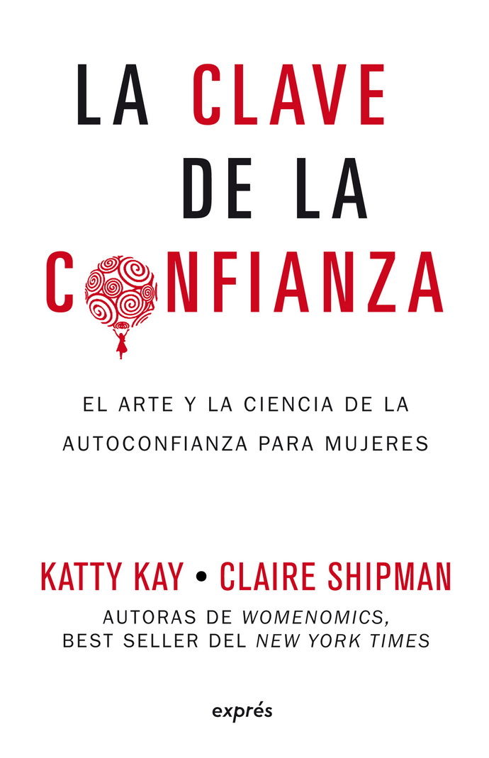 Clave de la confianza, La. El arte y la ciencia de la autoconfianza para mujeres