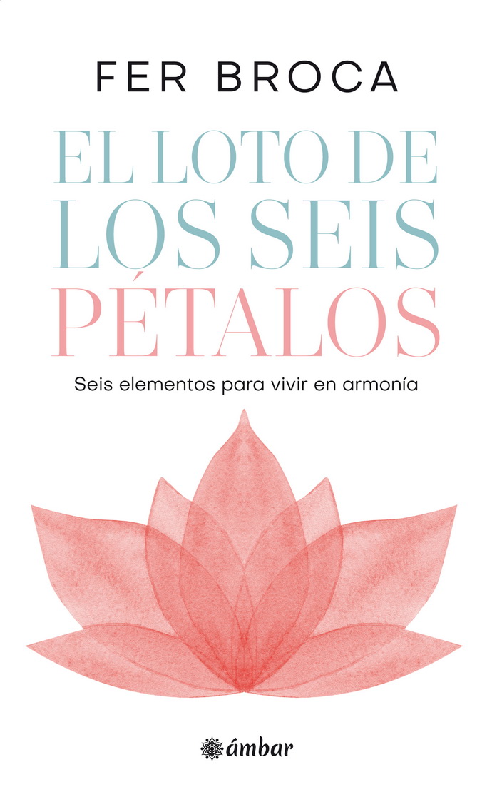 Loto de los seis pétalos, El. Seis elementos para vivir en armonía