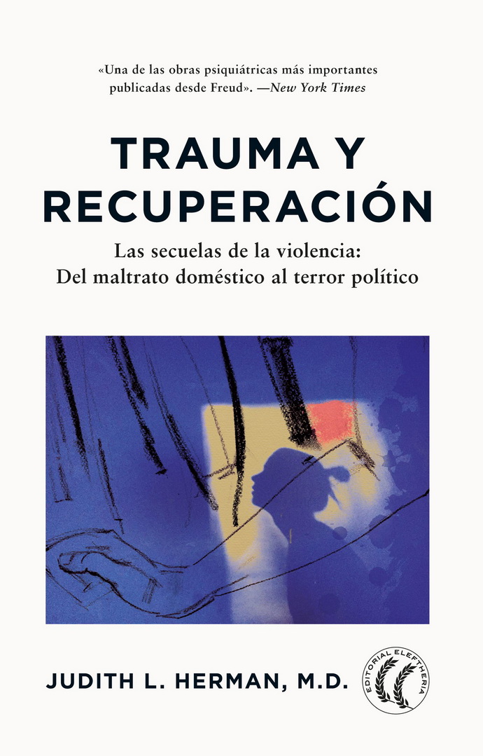 Trauma y recuperación. Las secuelas de la violencia: del maltrato doméstico al terror político