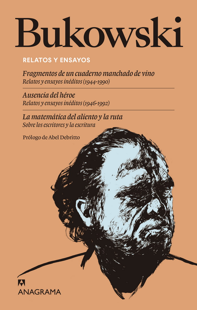 Bukowski. Relatos y ensayos (Fragmentos de un cuaderno manchado de vino/Ausencia del héroe/La matemática del aliento y la ruta)