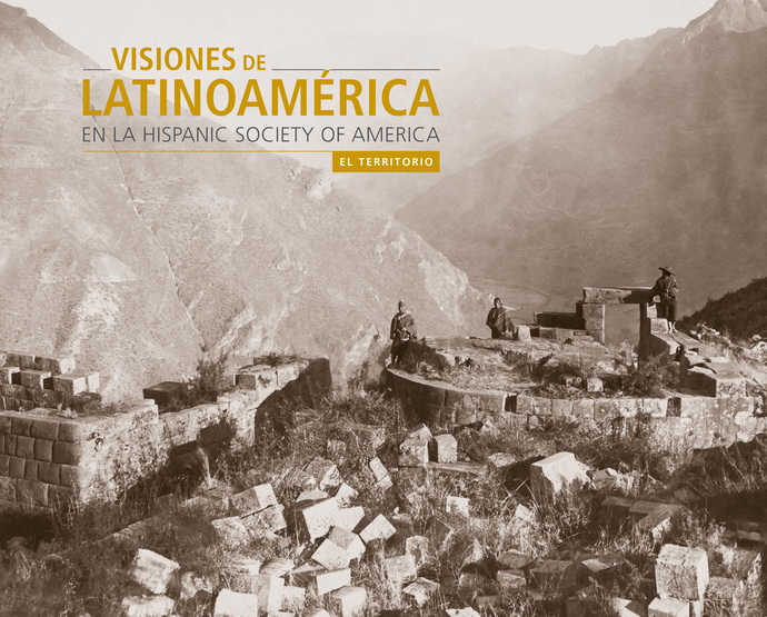 Visiones de Latinoamérica en la Hispanic Society of America. El territorio