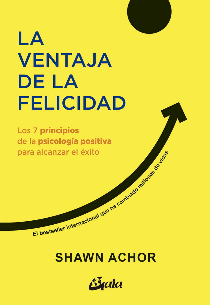 Ventaja de la felicidad, La. Los 7 principios de la psicología positiva para alcanzar el éxito